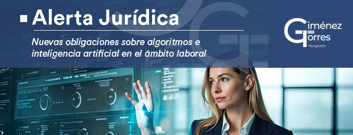 ALERTA JURÍDICA. NUEVAS OBLIGACIONES SOBRE ALGORITMOS E INTELIGENCIA ARTIFICIAL EN EL ÁMBITO LABORAL